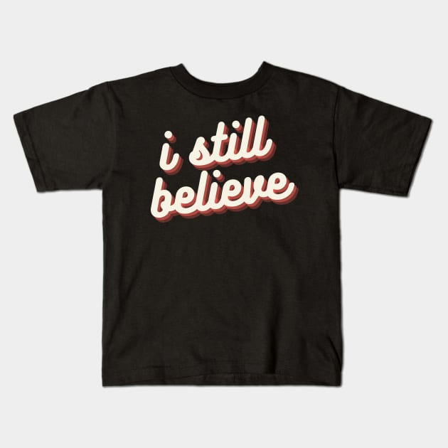 i still believe Kids T-Shirt by IJMI